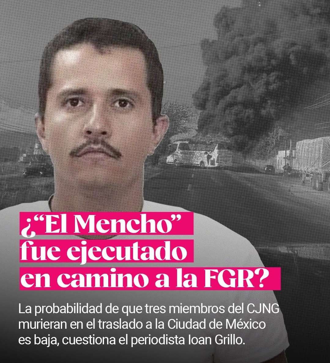¿El Mencho fue ejecutado camino a la FGR?: cuestiona Ioan Grillo
