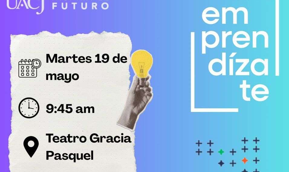 Presentan hoy estudiantes de UACJ: Emprendizate 2026.1